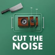 Cut the noise
